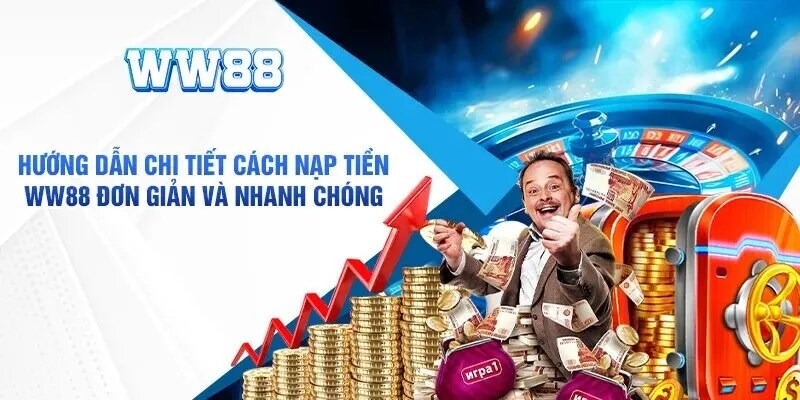 Chia sẻ cách nạp tiền WW88 đơn giản cho các newbie