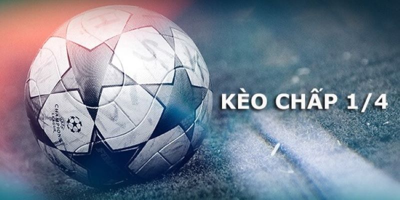 Kèo chấp 1/4 là tỷ lệ cược an toàn đối với bet thủ