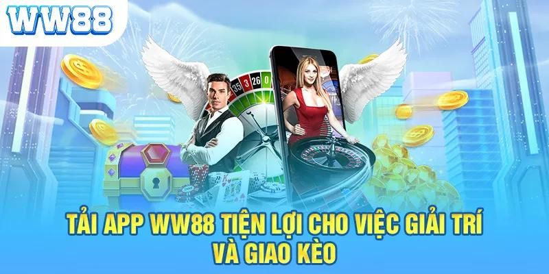 Việc tải app WW88 có điểm gì thu hút anh em cược thủ?